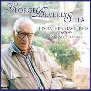 George Beverly Shea - I'd Rather Have Jesus: A 20 Song Treasury  CD